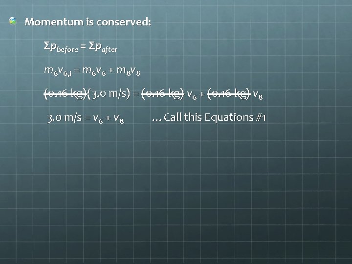 Momentum is conserved: Σpbefore = Σpafter m 6 v 6, i = m 6