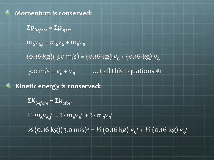 Momentum is conserved: Σpbefore = Σpafter m 6 v 6, i = m 6