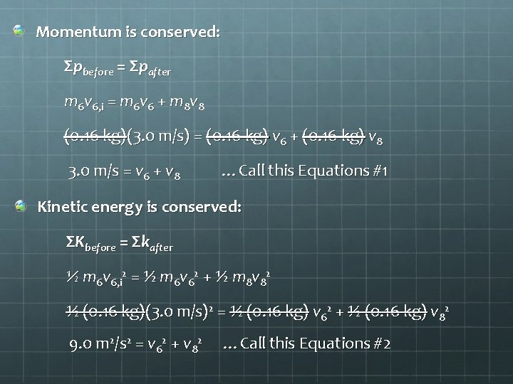 Momentum is conserved: Σpbefore = Σpafter m 6 v 6, i = m 6