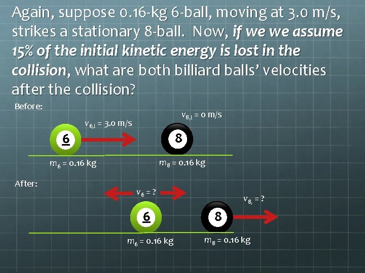 Again, suppose 0. 16 -kg 6 -ball, moving at 3. 0 m/s, strikes a