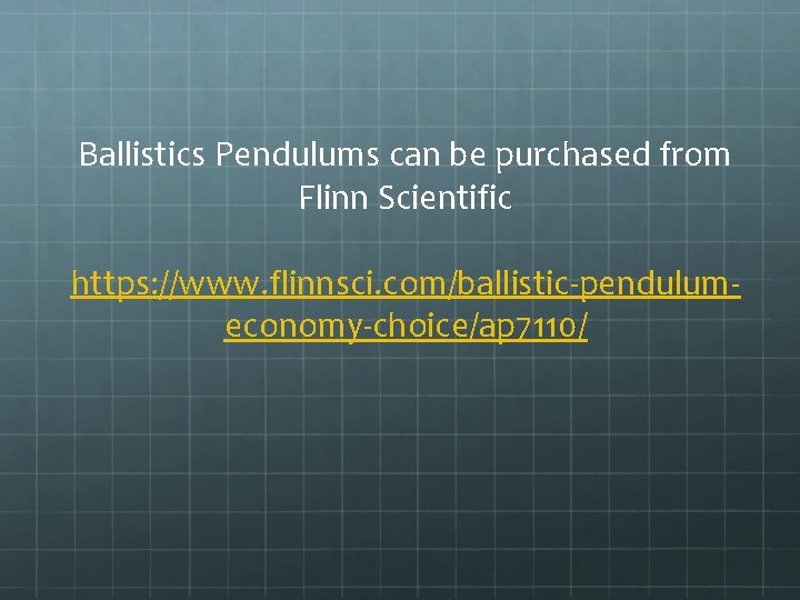 Ballistics Pendulums can be purchased from Flinn Scientific https: //www. flinnsci. com/ballistic-pendulumeconomy-choice/ap 7110/ 