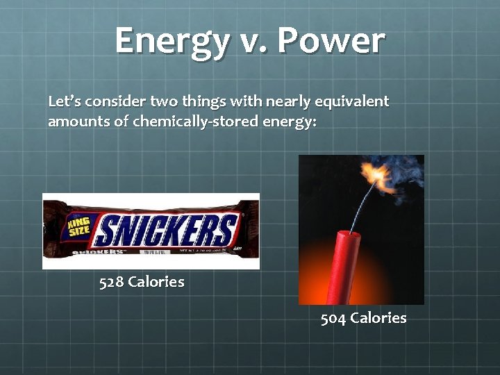 Energy v. Power Let’s consider two things with nearly equivalent amounts of chemically-stored energy: