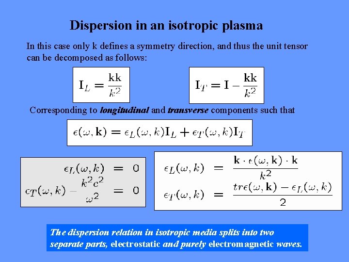 Dispersion in an isotropic plasma In this case only k defines a symmetry direction,