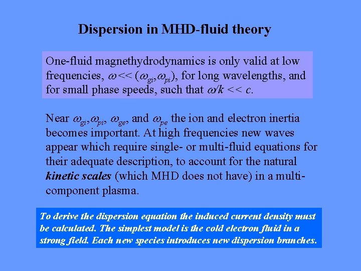 Dispersion in MHD-fluid theory One-fluid magnethydrodynamics is only valid at low frequencies, << (
