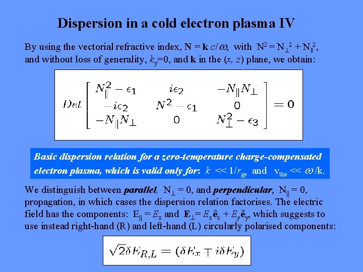 Dispersion in a cold electron plasma IV By using the vectorial refractive index, N