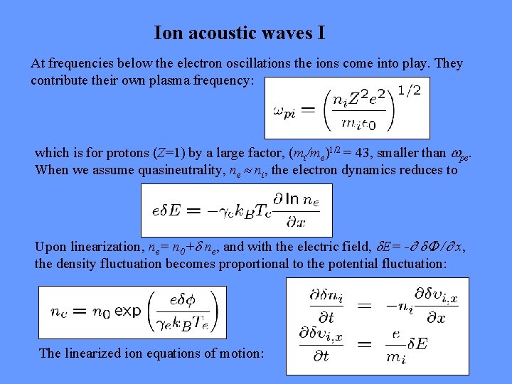 Ion acoustic waves I At frequencies below the electron oscillations the ions come into