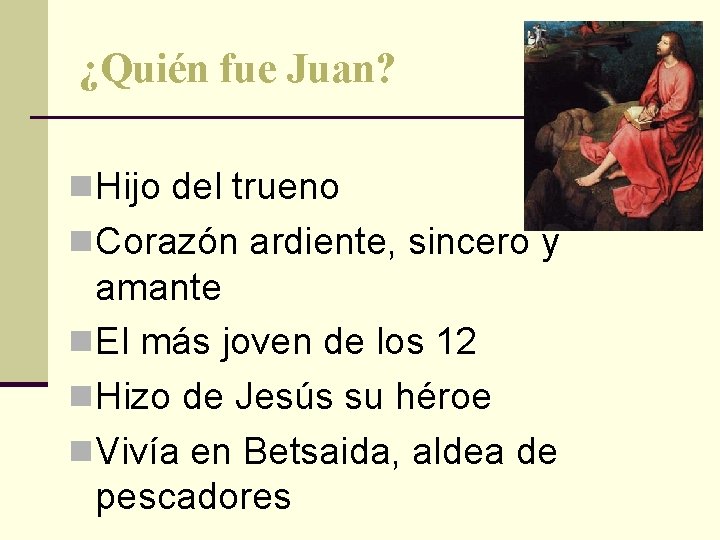 ¿Quién fue Juan? n Hijo del trueno n Corazón ardiente, sincero y amante n