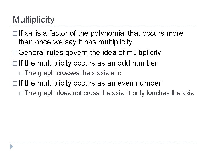 Multiplicity � If x-r is a factor of the polynomial that occurs more than