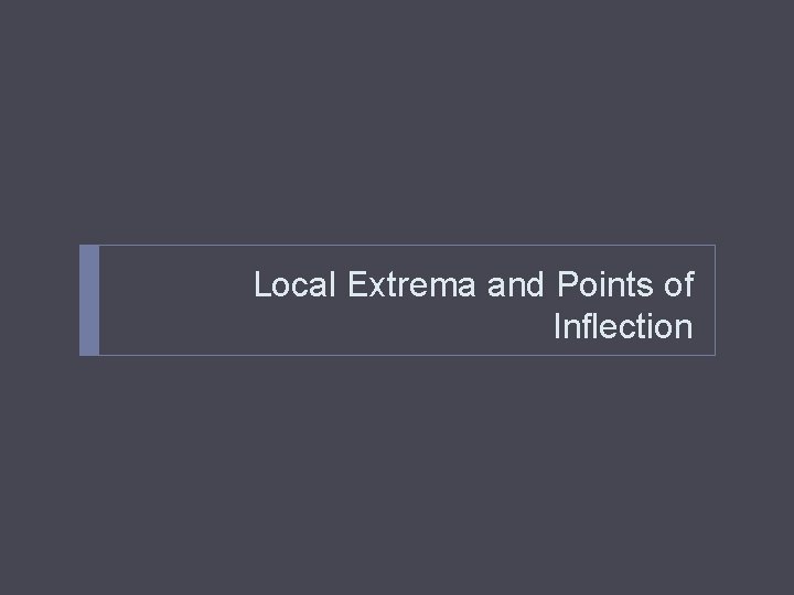 Local Extrema and Points of Inflection 