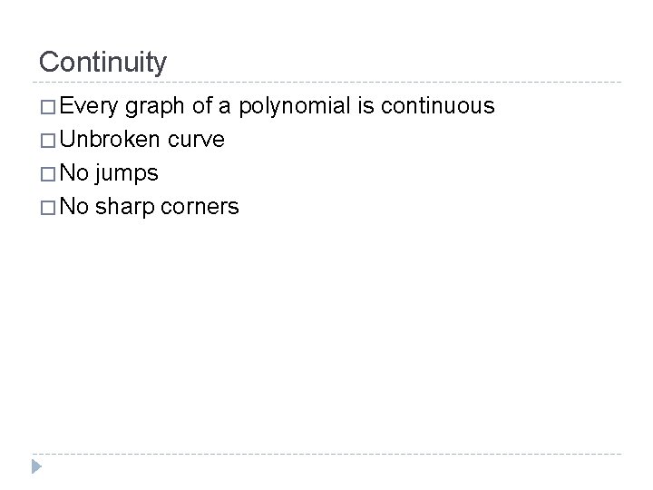 Continuity � Every graph of a polynomial is continuous � Unbroken curve � No