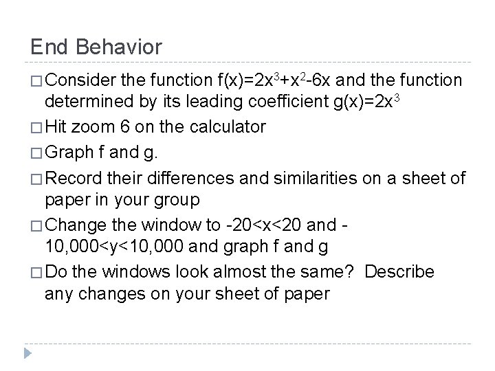 End Behavior � Consider the function f(x)=2 x 3+x 2 -6 x and the