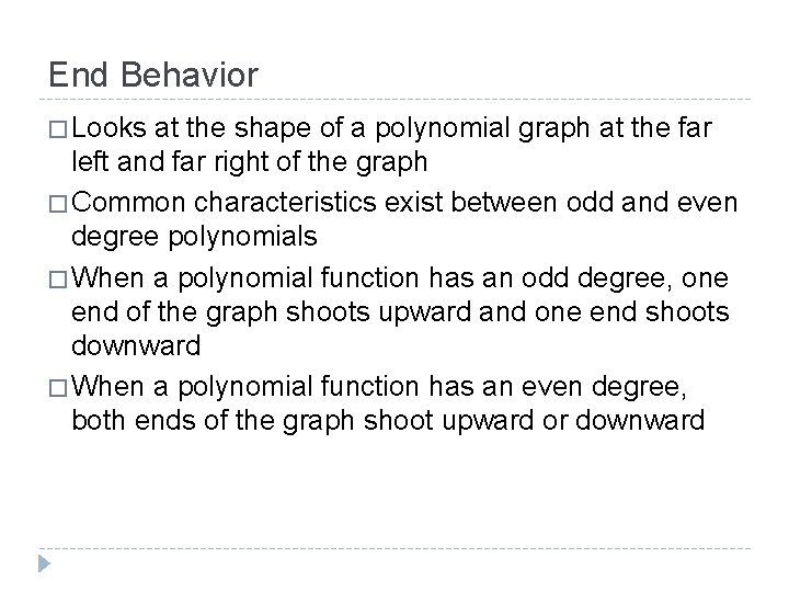 End Behavior � Looks at the shape of a polynomial graph at the far