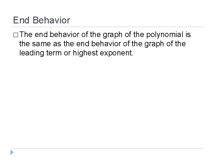 End Behavior � The end behavior of the graph of the polynomial is the