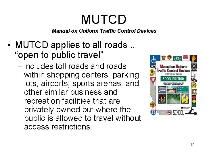 MUTCD Manual on Uniform Traffic Control Devices • MUTCD applies to all roads. .