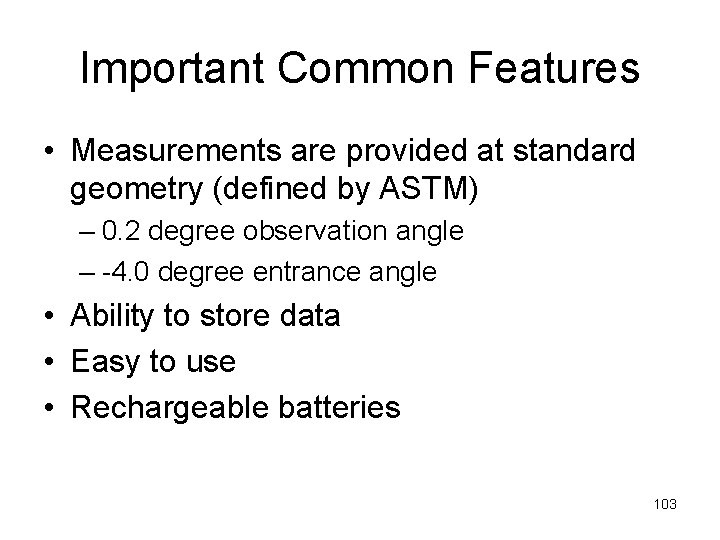 Important Common Features • Measurements are provided at standard geometry (defined by ASTM) –