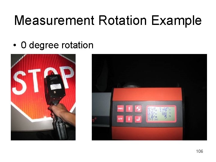 Measurement Rotation Example • 0 degree rotation 106 