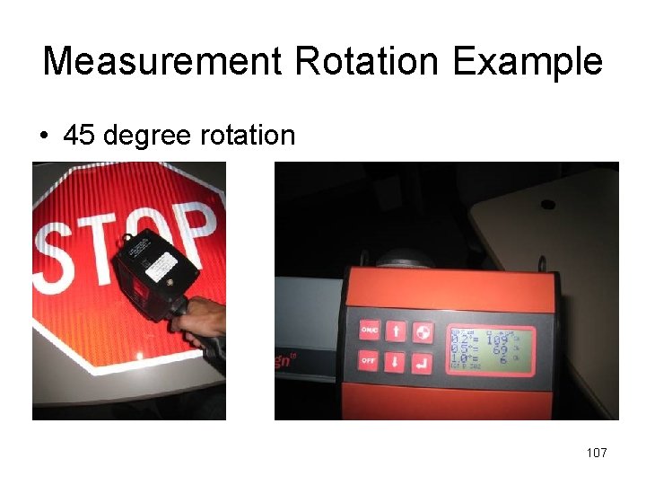Measurement Rotation Example • 45 degree rotation 107 Measurement Rotation Example • 45 degree rotation 107