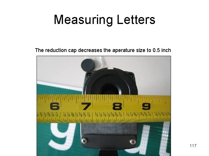 Measuring Letters The reduction cap decreases the aperature size to 0. 5 inch 117 Measuring Letters The reduction cap decreases the aperature size to 0. 5 inch 117