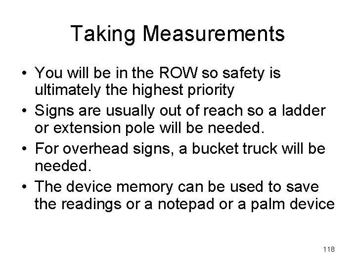 Taking Measurements • You will be in the ROW so safety is ultimately the