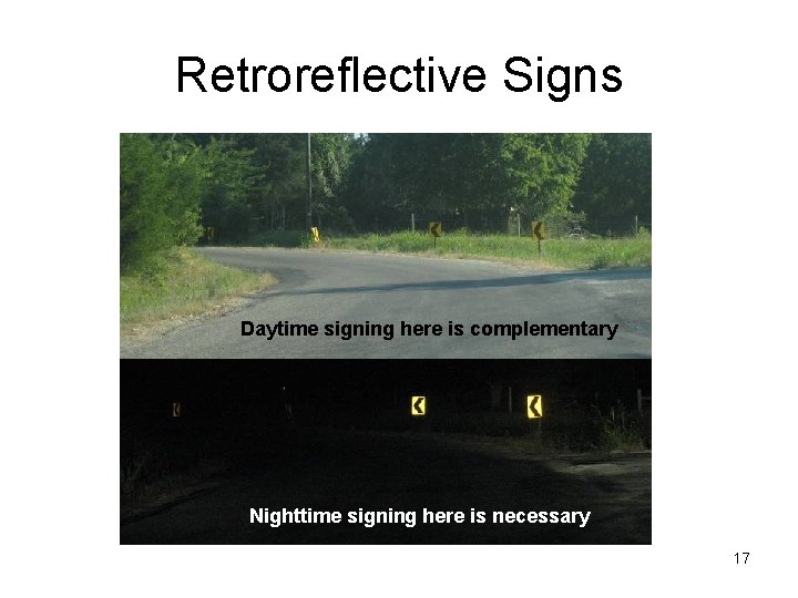 Retroreflective Signs Daytime signing here is complementary Nighttime signing here is necessary 17 