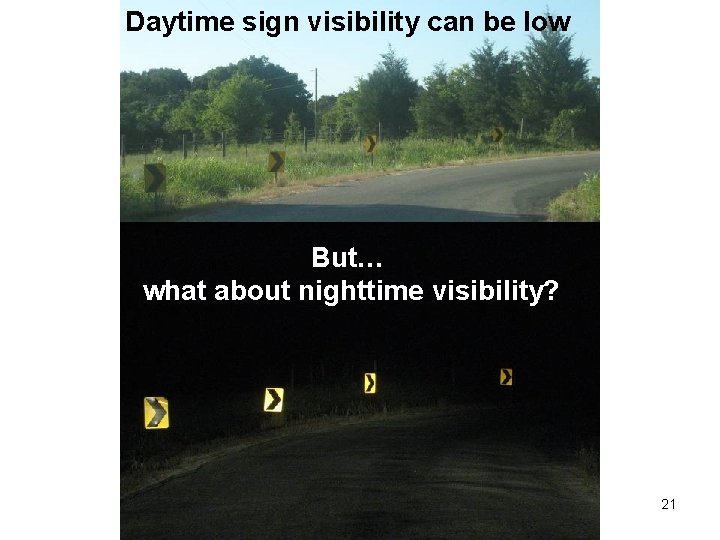 Daytime sign visibility can be low But… what about nighttime visibility? 21 