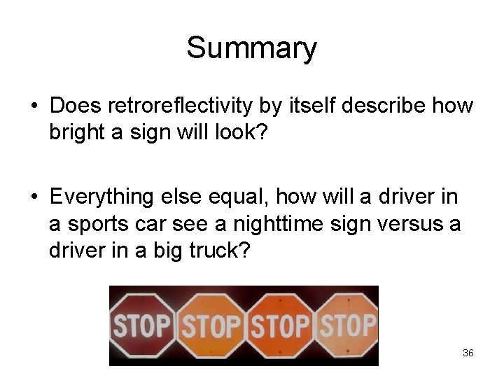 Summary • Does retroreflectivity by itself describe how bright a sign will look? • Summary • Does retroreflectivity by itself describe how bright a sign will look? •