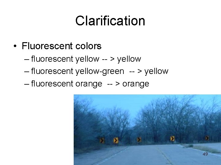 Clarification • Fluorescent colors – fluorescent yellow -- > yellow – fluorescent yellow-green --