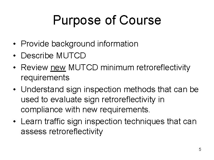 Purpose of Course • Provide background information • Describe MUTCD • Review new MUTCD