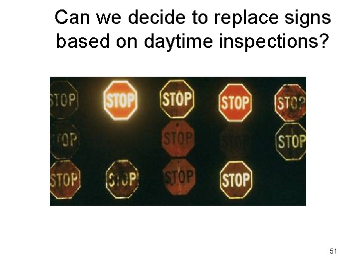 Can we decide to replace signs based on daytime inspections? 51 