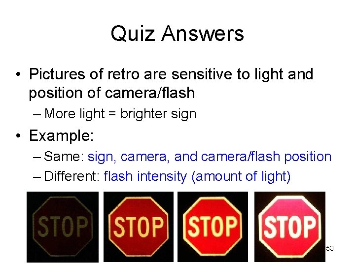 Quiz Answers • Pictures of retro are sensitive to light and position of camera/flash Quiz Answers • Pictures of retro are sensitive to light and position of camera/flash