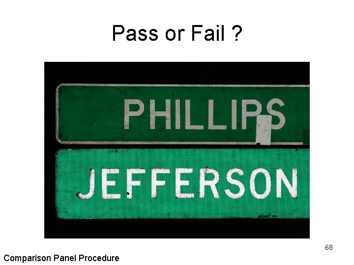 Pass or Fail ? 68 Comparison Panel Procedure Pass or Fail ? 68 Comparison Panel Procedure