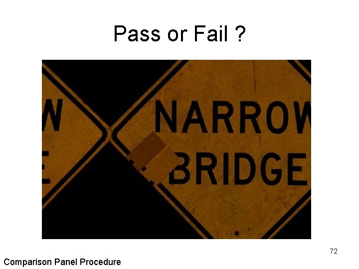 Pass or Fail ? 72 Comparison Panel Procedure 