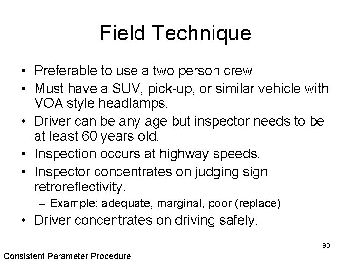 Field Technique • Preferable to use a two person crew. • Must have a