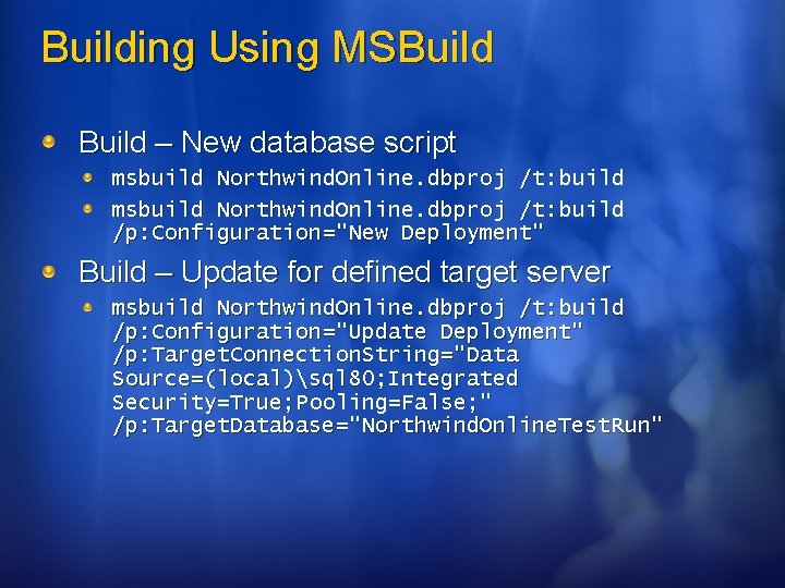 Building Using MSBuild – New database script msbuild Northwind. Online. dbproj /t: build /p: