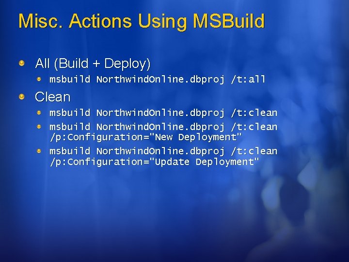 Misc. Actions Using MSBuild All (Build + Deploy) msbuild Northwind. Online. dbproj /t: all