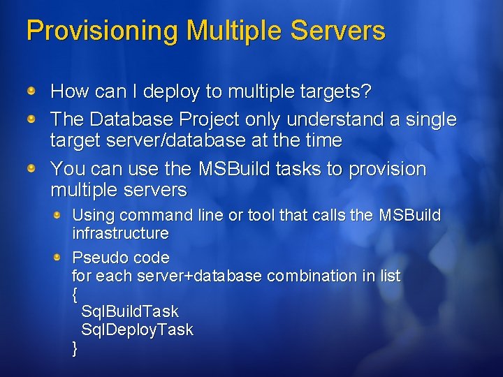 Provisioning Multiple Servers How can I deploy to multiple targets? The Database Project only