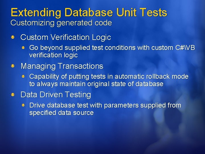 Extending Database Unit Tests Customizing generated code Custom Verification Logic Go beyond supplied test