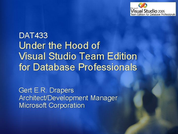 DAT 433 Under the Hood of Visual Studio Team Edition for Database Professionals Gert
