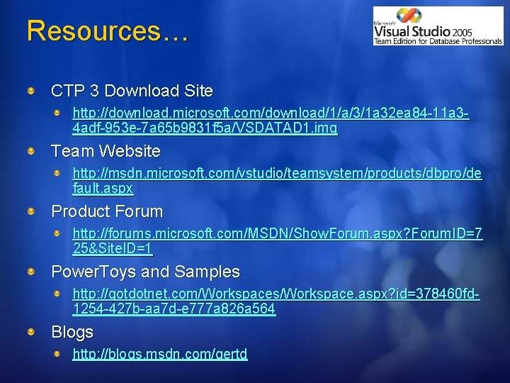 Resources… CTP 3 Download Site http: //download. microsoft. com/download/1/a/3/1 a 32 ea 84 -11