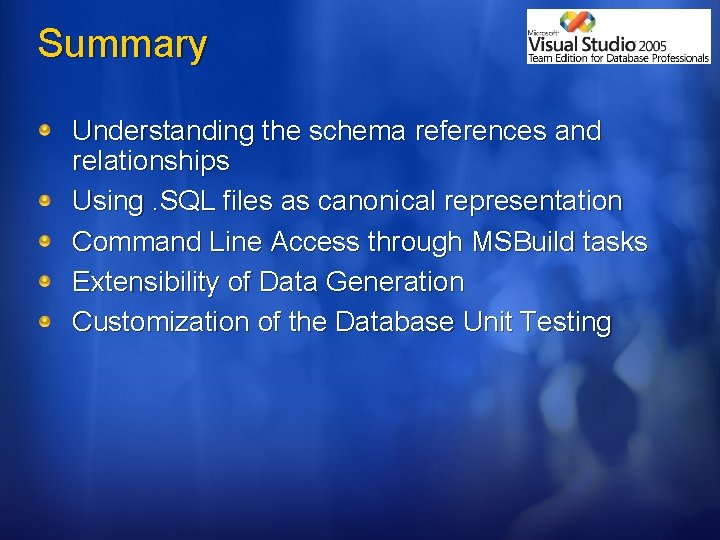 Summary Understanding the schema references and relationships Using. SQL files as canonical representation Command
