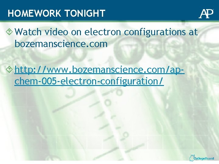 HOMEWORK TONIGHT Watch video on electron configurations at bozemanscience. com http: //www. bozemanscience. com/apchem-005