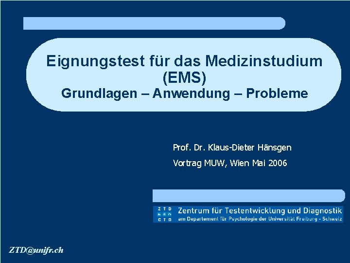 Eignungstest für das Medizinstudium (EMS) Grundlagen – Anwendung – Probleme Prof. Dr. Klaus-Dieter Hänsgen