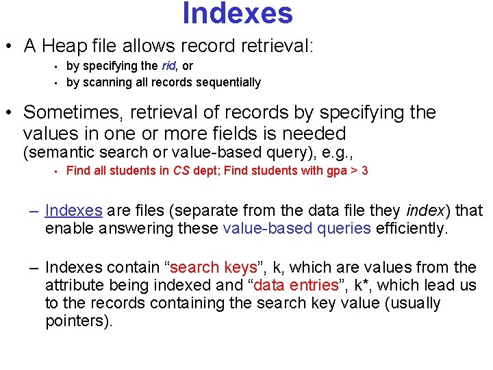 Indexes • A Heap file allows record retrieval: • • by specifying the rid,