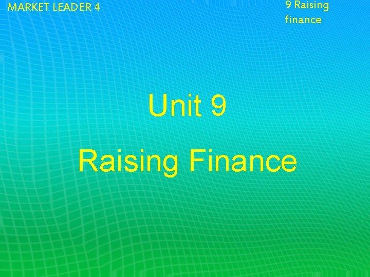 9 Raising finance MARKET LEADER 4 Unit 9 Raising Finance 