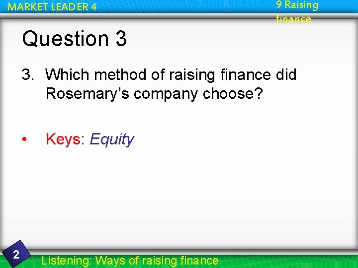 MARKET LEADER 4 9 Raising finance Question 3 3. Which method of raising finance