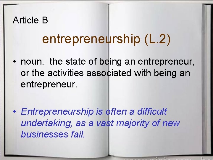 Article B entrepreneurship (L. 2) • noun. the state of being an entrepreneur, or