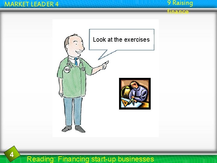 9 Raising finance MARKET LEADER 4 Look at the exercises 4 Reading: Financing start-up