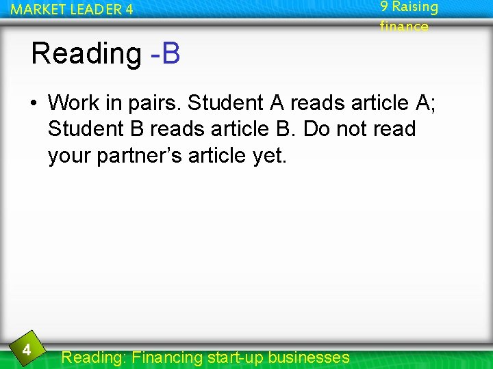 MARKET LEADER 4 9 Raising finance Reading -B • Work in pairs. Student A