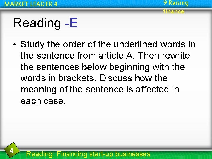 MARKET LEADER 4 9 Raising finance Reading -E • Study the order of the