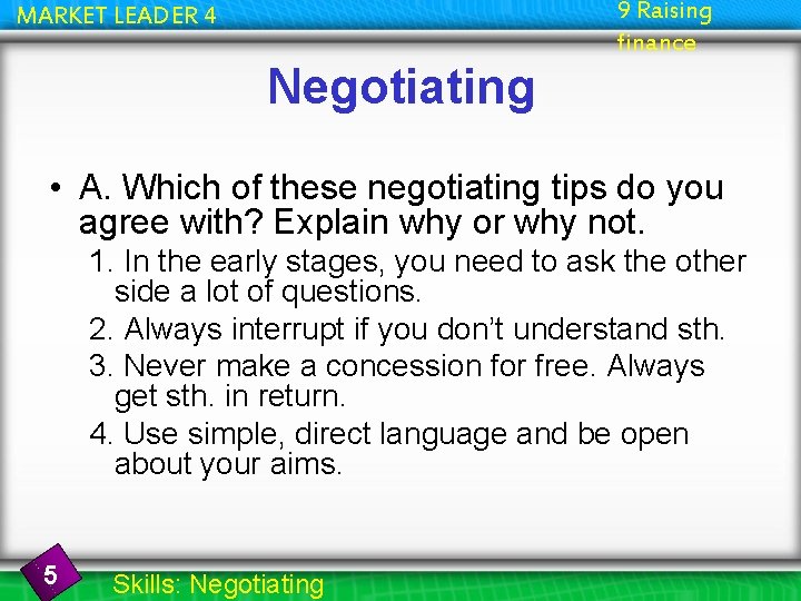 9 Raising finance MARKET LEADER 4 Negotiating • A. Which of these negotiating tips